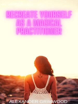cover image of Recreate Yourself as a Magical Practitioner
